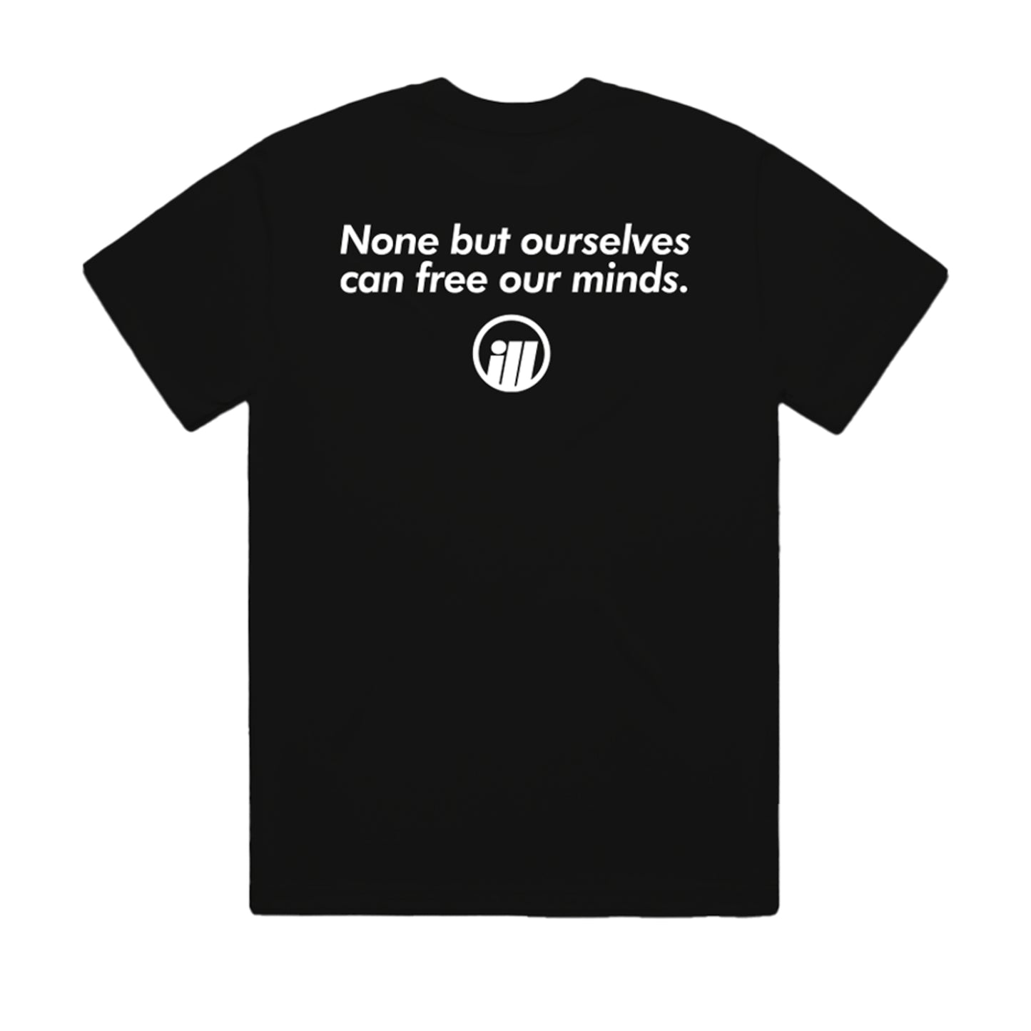 Black T-shirt featuring the Illest logo and the quote "None but ourselves can free our minds" printed on the back.