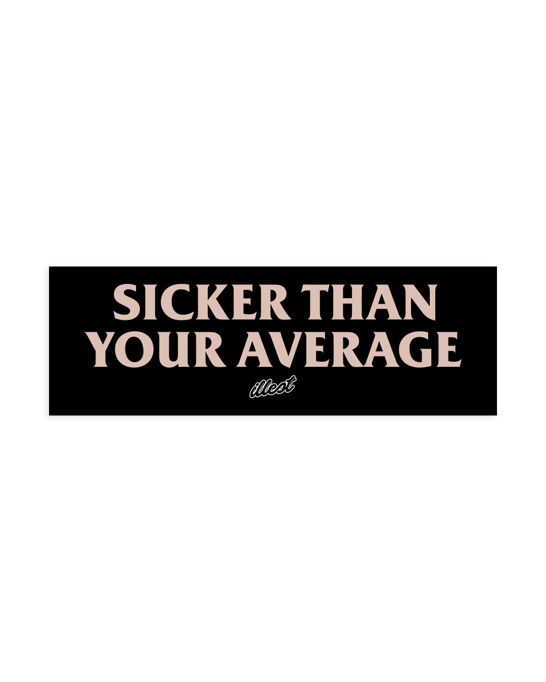 Sicker Than Your Average Sticker – illestbrand